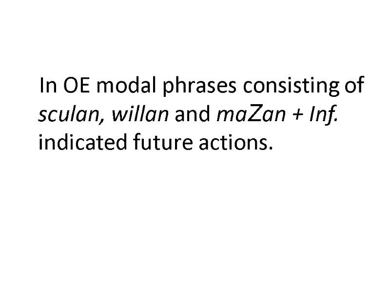 In OE modal phrases consisting of sculan, willan and maZan + Inf. indicated future